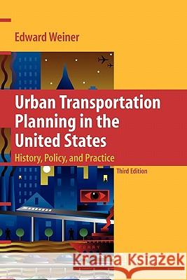 Urban Transportation Planning in the United States: History, Policy, and Practice Weiner, Edward 9781441926470