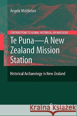 Te Puna - A New Zealand Mission Station: Historical Archaeology in New Zealand Middleton, Angela 9781441926593 Springer