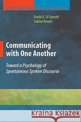 Communicating with One Another: Toward a Psychology of Spontaneous Spoken Discourse Kowal, Sabine 9781441926609