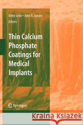 Thin Calcium Phosphate Coatings for Medical Implants Betty Leon John Jansen 9781441926654 Springer