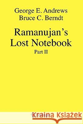 Ramanujan's Lost Notebook: Part II Andrews, George E. 9781441926661