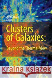 Clusters of Galaxies: Beyond the Thermal View Jelle Kaastra 9781441927026 Not Avail