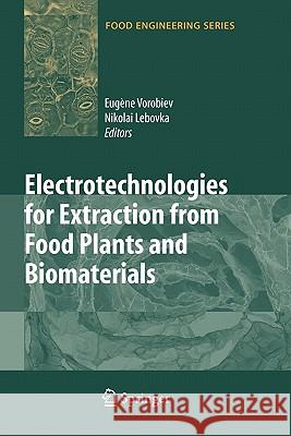 Electrotechnologies for Extraction from Food Plants and Biomaterials Eugene Vorobiev Nikolai Lebovka 9781441927194