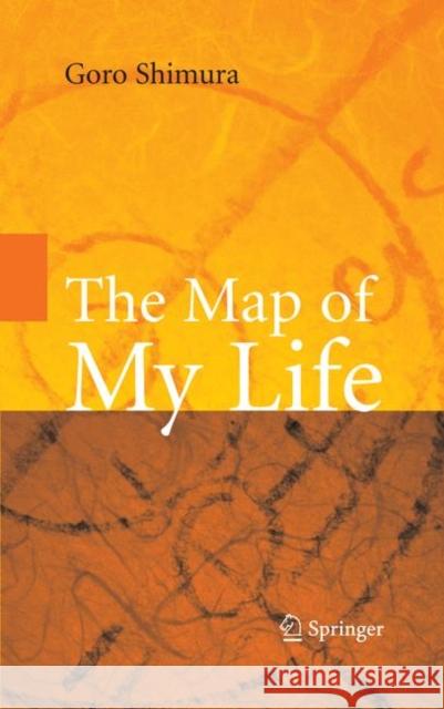 The Map of My Life Goro Shimura 9781441927248 Springer