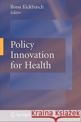 Policy Innovation for Health Ilona Kickbusch 9781441927309 Springer
