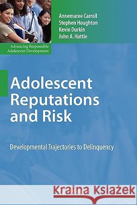 Adolescent Reputations and Risk: Developmental Trajectories to Delinquency Carroll, Annemaree 9781441927361