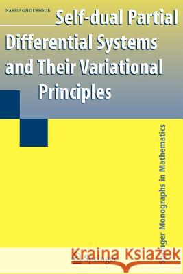 Self-Dual Partial Differential Systems and Their Variational Principles Ghoussoub, Nassif 9781441927446 Not Avail
