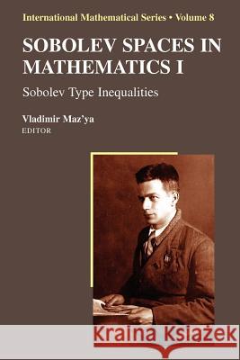 Sobolev Spaces in Mathematics I: Sobolev Type Inequalities Maz'ya, Vladimir 9781441927576 Not Avail