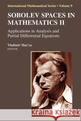 Sobolev Spaces in Mathematics II: Applications in Analysis and Partial Differential Equations Maz'ya, Vladimir 9781441927583 Springer