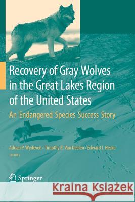 Recovery of Gray Wolves in the Great Lakes Region of the United States: An Endangered Species Success Story Wydeven, Adrian P. 9781441927637 Springer, Berlin