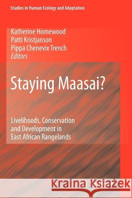Staying Maasai?: Livelihoods, Conservation and Development in East African Rangelands Homewood, Katherine 9781441927668