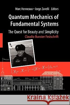 Quantum Mechanics of Fundamental Systems: The Quest for Beauty and Simplicity: Claudio Bunster Festschrift Henneaux, Marc 9781441927682