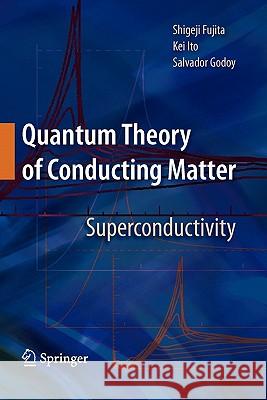Quantum Theory of Conducting Matter: Superconductivity Fujita, Shigeji 9781441927774