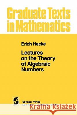 Lectures on the Theory of Algebraic Numbers E. T. Hecke G. R. Brauer J. -R Goldman 9781441928146 Springer