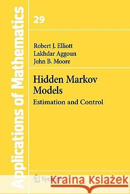 Hidden Markov Models: Estimation and Control Elliott, Robert J. 9781441928412 Springer