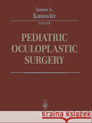 Pediatric Oculoplastic Surgery James A. Katowitz A. Linton 9781441928580 Not Avail
