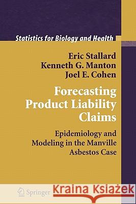 Forecasting Product Liability Claims: Epidemiology and Modeling in the Manville Asbestos Case Stallard, Eric 9781441928603 Springer