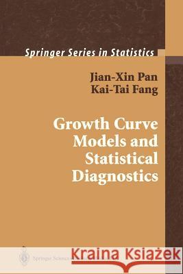 Growth Curve Models and Statistical Diagnostics Jian-Xin Pan Kai-Tai Fang 9781441928641