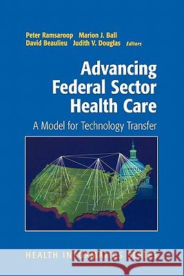 Advancing Federal Sector Health Care: A Model for Technology Transfer Ramsaroop, Peter 9781441928771 Not Avail