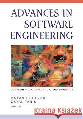 Advances in Software Engineering: Comprehension, Evaluation, and Evolution Hakan Erdogmus, Oryal Tanir 9781441928788