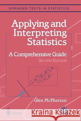 Applying and Interpreting Statistics: A Comprehensive Guide McPherson, Glen 9781441928795 Not Avail