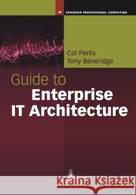 Guide to Enterprise It Architecture Col Perks Tony Beveridge 9781441928863 Not Avail