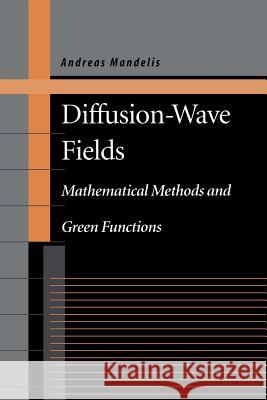 Diffusion-Wave Fields: Mathematical Methods and Green Functions Mandelis, Andreas 9781441928887 Not Avail