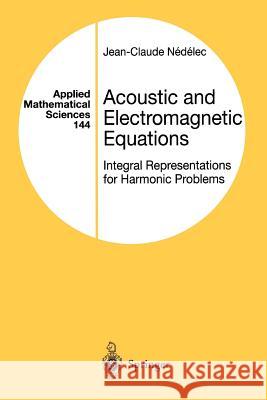 Acoustic and Electromagnetic Equations: Integral Representations for Harmonic Problems Nedelec, Jean-Claude 9781441928894 Not Avail