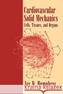 Cardiovascular Solid Mechanics: Cells, Tissues, and Organs Humphrey, Jay D. 9781441928979 Not Avail