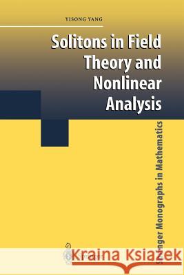 Solitons in Field Theory and Nonlinear Analysis Yisong Yang 9781441929198 Not Avail