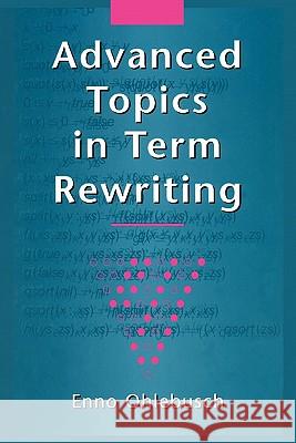 Advanced Topics in Term Rewriting Enno Ohlebusch 9781441929211 Not Avail