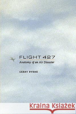 Flight 427: Anatomy of an Air Disaster Byrne, Gerry 9781441929235 Not Avail