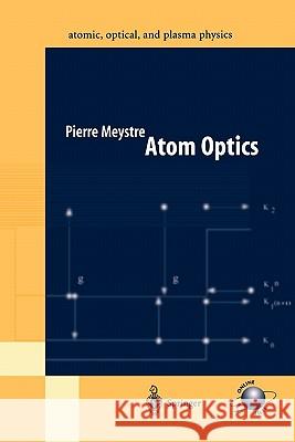 Atom Optics Pierre Meystre 9781441929303 Not Avail