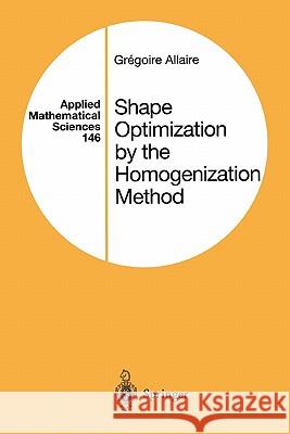 Shape Optimization by the Homogenization Method Gregoire Allaire 9781441929426 Not Avail