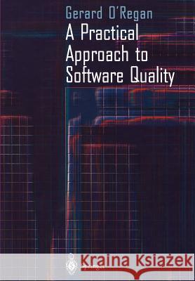 A Practical Approach to Software Quality Gerard O'Regan 9781441929518