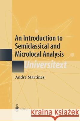 An Introduction to Semiclassical and Microlocal Analysis Andre Martinez 9781441929617 Not Avail