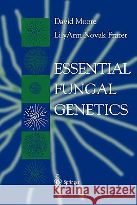 Essential Fungal Genetics David Moore Lilyann Nova 9781441929747 Not Avail