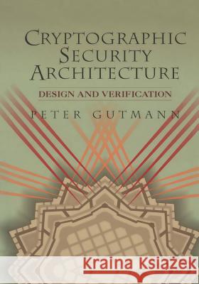 Cryptographic Security Architecture: Design and Verification Gutmann, Peter 9781441929808 Not Avail