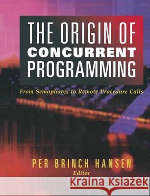 The Origin of Concurrent Programming: From Semaphores to Remote Procedure Calls Brinch Hansen, Per 9781441929860 Not Avail