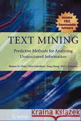 Text Mining: Predictive Methods for Analyzing Unstructured Information Weiss, Sholom M. 9781441929969 Springer