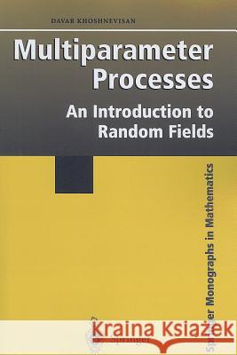 Multiparameter Processes: An Introduction to Random Fields Khoshnevisan, Davar 9781441930095