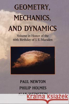 Geometry, Mechanics, and Dynamics: Volume in Honor of the 60th Birthday of J. E. Marsden Paul Newton Phil Holmes Alan Weinstein 9781441930347 Not Avail