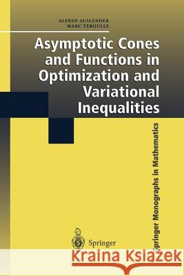 Asymptotic Cones and Functions in Optimization and Variational Inequalities Alfred Auslender Marc Teboulle 9781441930361 Not Avail