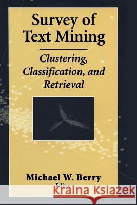 Survey of Text Mining: Clustering, Classification, and Retrieval Berry, Michael W. 9781441930576 Not Avail