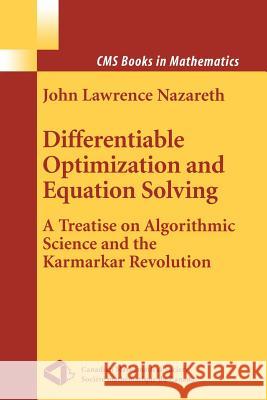 Differentiable Optimization and Equation Solving: A Treatise on Algorithmic Science and the Karmarkar Revolution Nazareth, John L. 9781441930613 Not Avail
