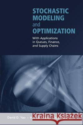 Stochastic Modeling and Optimization: With Applications in Queues, Finance, and Supply Chains Yao, David D. 9781441930651 Not Avail
