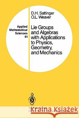 Lie Groups and Algebras with Applications to Physics, Geometry, and Mechanics D. H. Sattinger O. L. Weaver 9781441930774