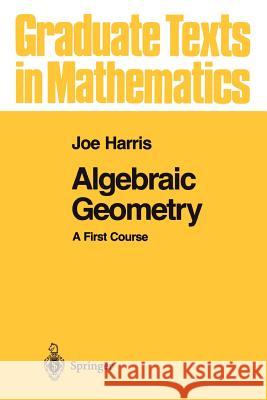 Algebraic Geometry: A First Course Harris, Joe 9781441930996 Springer