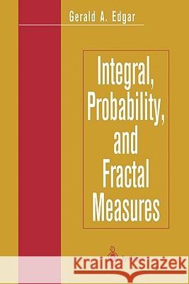 Integral, Probability, and Fractal Measures Gerald A. Edgar 9781441931122 Springer