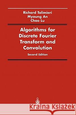 Algorithms for Discrete Fourier Transform and Convolution Richard Tolimieri Myoung An Chao Lu 9781441931153 Springer